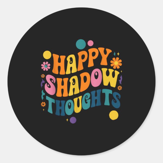 Pegatina Redonda Happy Shadow Thoughts, Funny Design Quote  (Anverso)