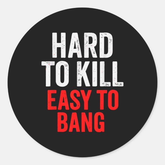 Pegatina Redonda Hard To Kill Easy To' Bang - Funny Sarcasm Adult  (Anverso)