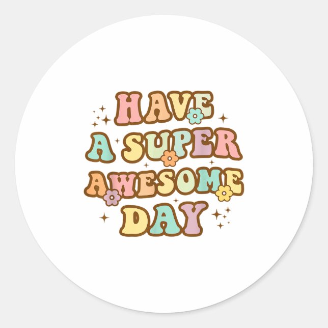 Pegatina Redonda Have A Super Awesome Day - Motivational Sitive Mes (Anverso)