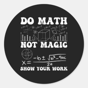 Pegatina Redonda Haz Matemáticas No Magia Muestra Tu Trabajo Matemá