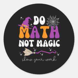 Pegatina Redonda Haz Matemáticas No Magia Muestra Tu Trabajo Profes