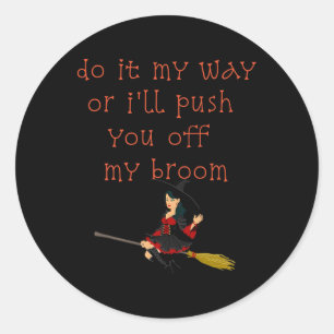 Pegatina Redonda Hazlo a mi manera o te sacaré de mi bruja