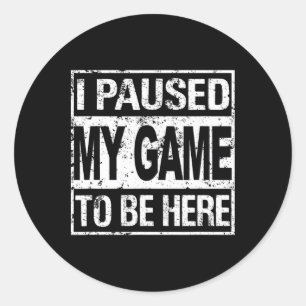 Pegatina Redonda He Pausado Mi Juego Para Estar Aquí Para Jugar Cam