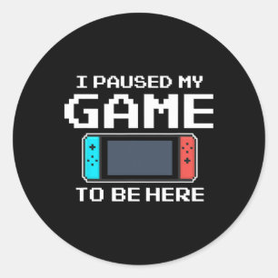 Pegatina Redonda He Pausado Mi Juego Para Estar Aquí Un Juego De Ví