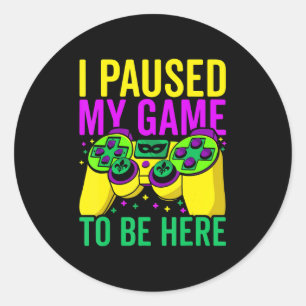 Pegatina Redonda He Pausado Mi Juego Para Estar Aquí Videojuegos Ma