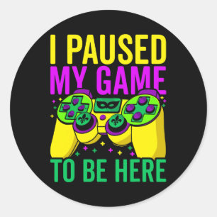 Pegatina Redonda He Pausado Mi Juego Para Estar Aquí Videojuegos Ma