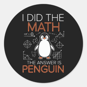 Pegatina Redonda Hice las matemáticas la respuesta es pingüino prof
