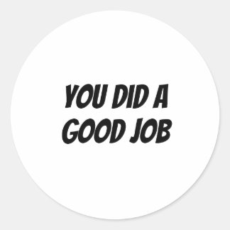 Pegatina Redonda Hiciste un buen trabajo