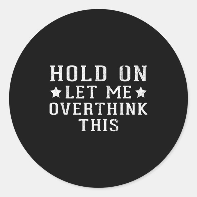 Pegatina Redonda Hold On Let Me Overthink This  (Anverso)