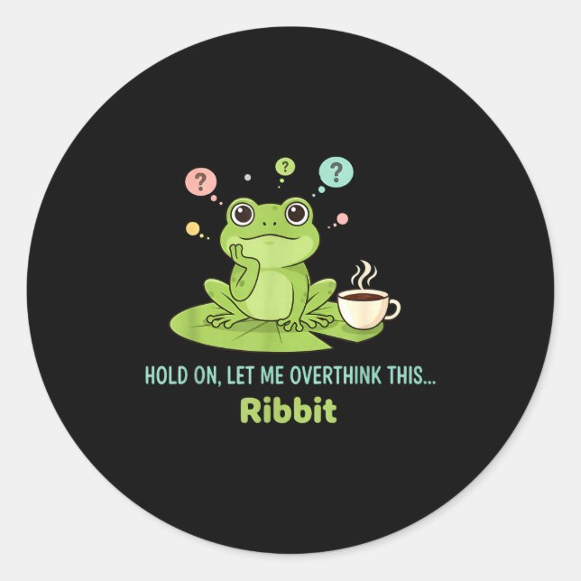 Pegatina Redonda Hold On Let Me Overthink This Frog Ribbit  (Anverso)
