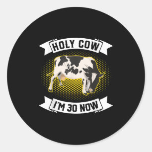 Pegatina Redonda Holy Cow Im 30 Now - Gracioso Sarcástico de cumple