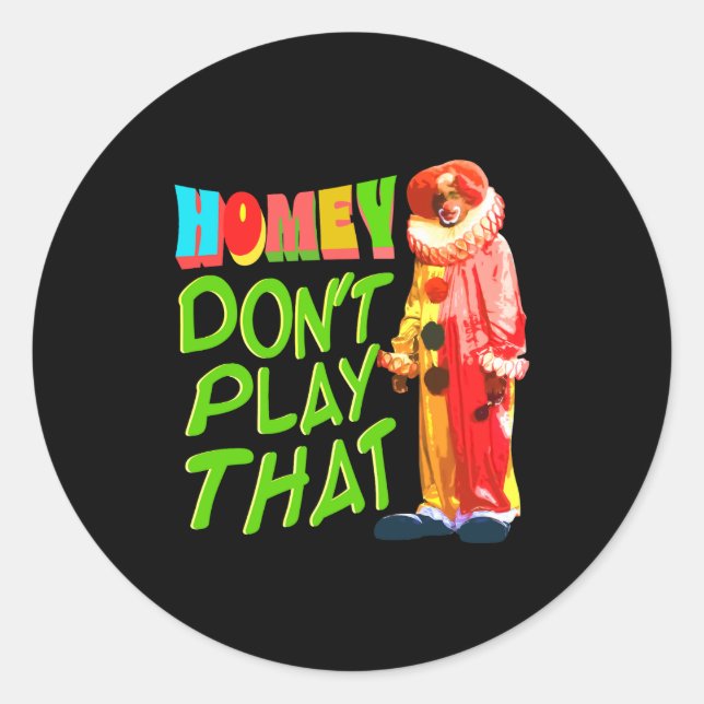 Pegatina Redonda Homey Dont Play That  (Anverso)