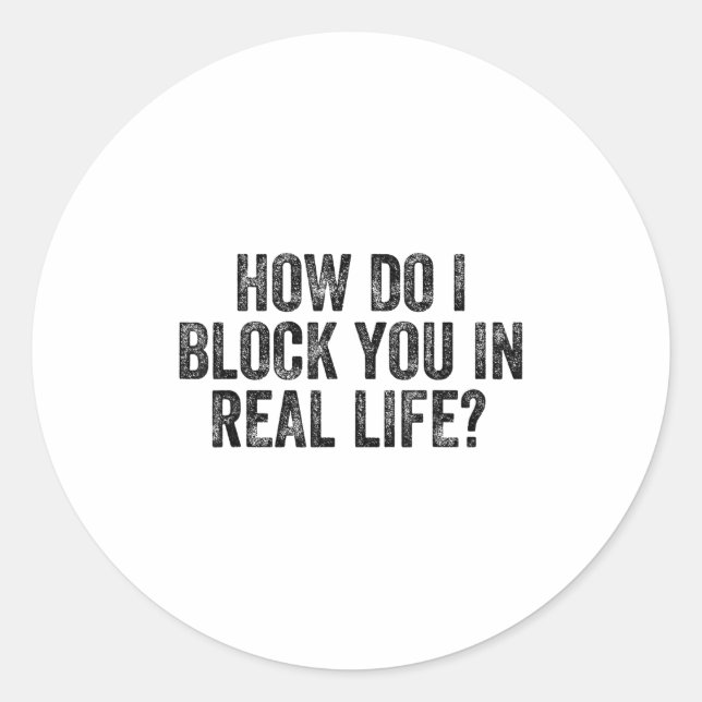 Pegatina Redonda How Do I Block You In Real Life  (Anverso)