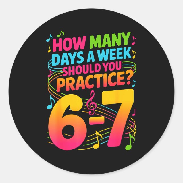 Pegatina Redonda How Many Days A Week Should You Practice 6-7 Music (Anverso)
