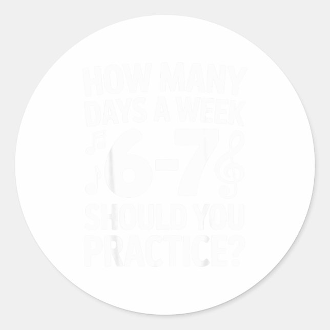 Pegatina Redonda How Many Days A Week Should You Practice Music 6-7 (Anverso)