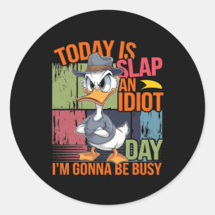 Pegatina Redonda Hoy es la bofetada un día idiota voy a estar ocupa