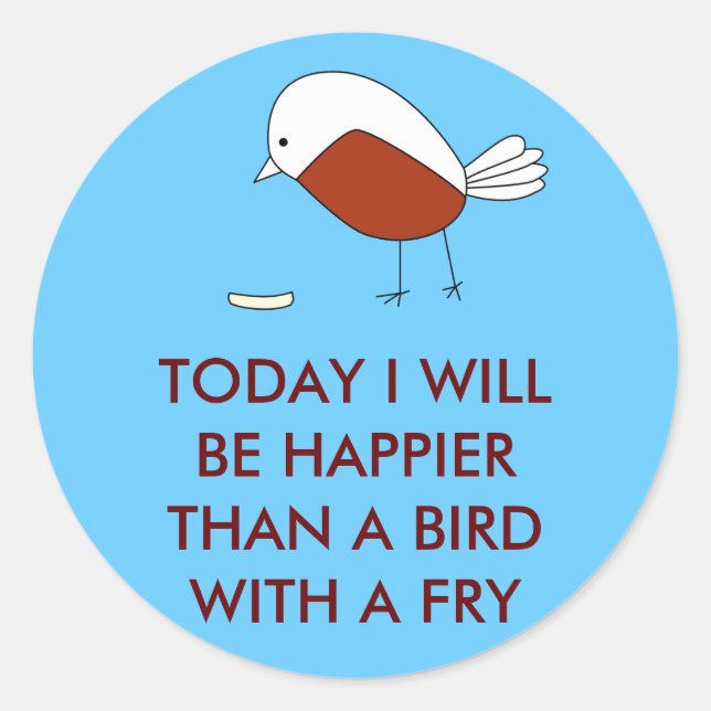 Pegatina Redonda Hoy seré más feliz que un pájaro con un frito (Anverso)