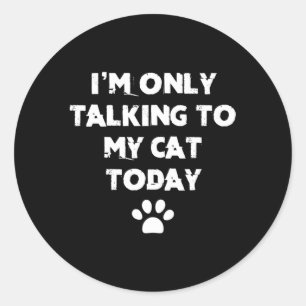 Pegatina Redonda Hoy Solo Estoy Hablando Con Mi Gato