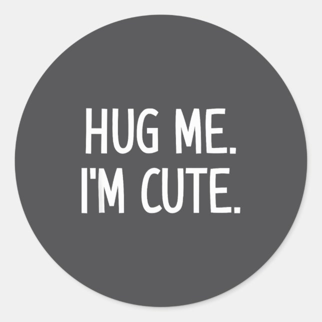 Pegatina Redonda Hug Me. I'm Cute. Funny, Jokes, Sarcastic  (Anverso)