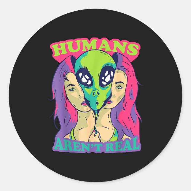 Pegatina Redonda Humans Aren't Real - Funny Comic Style Alien Outer (Anverso)