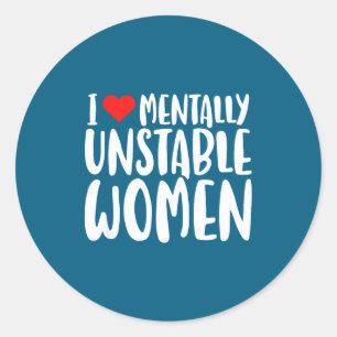 Pegatina Redonda Humor Me Encantan Las Mujeres Mentalmente Inestabl