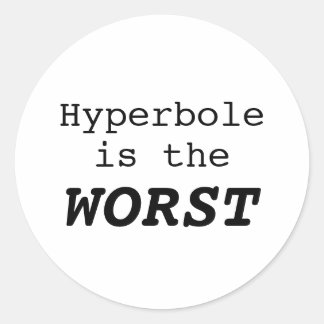 Pegatina Redonda Hyperbole is the Worst