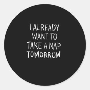 Pegatina Redonda I already want to take a nap tomorrow