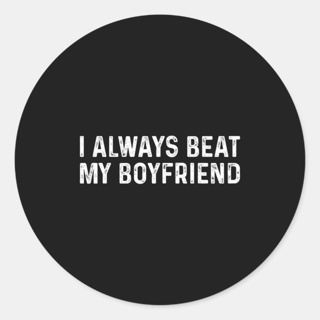 Pegatina Redonda I Always Beat My Boyfriend Funny Valentine Day  (Anverso)