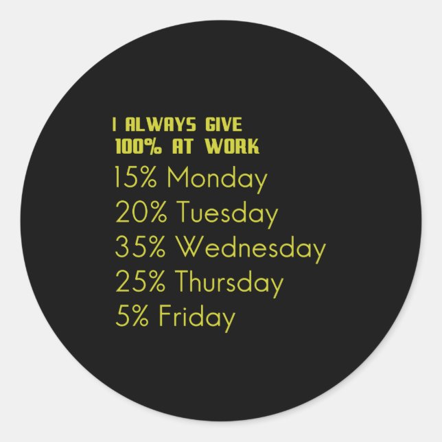 Pegatina Redonda I always give 100 percent at work funny gifts for (Anverso)