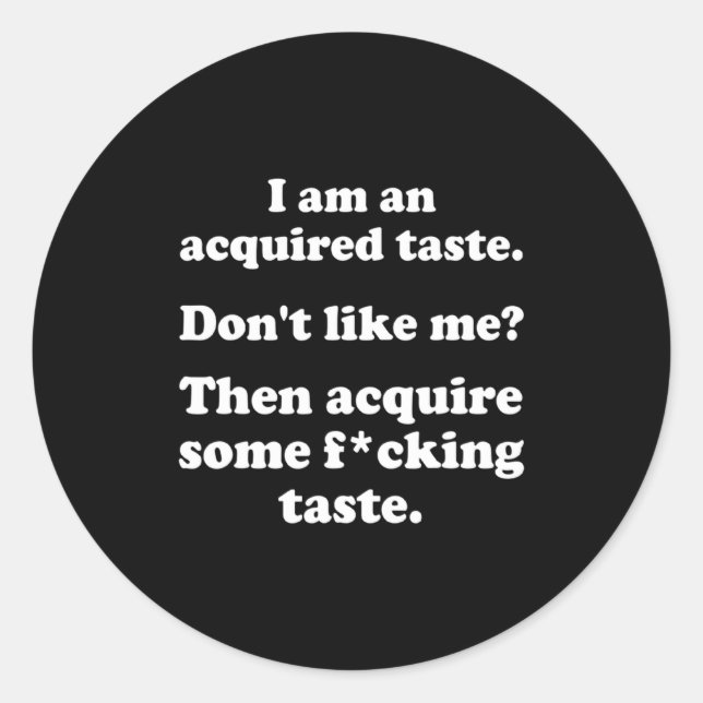Pegatina Redonda I Am An Acquired Taste Dont Like Me Apparel  (Anverso)