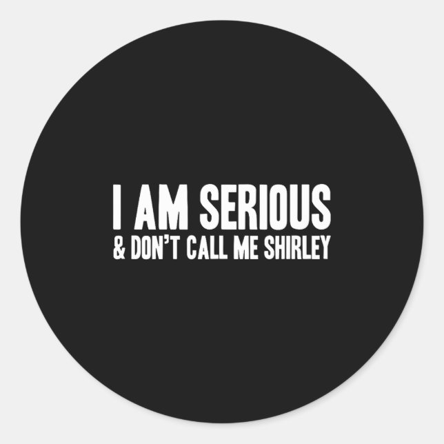 Pegatina Redonda I Am Serious - &amp; Don’t Call Me Shirley  (Anverso)