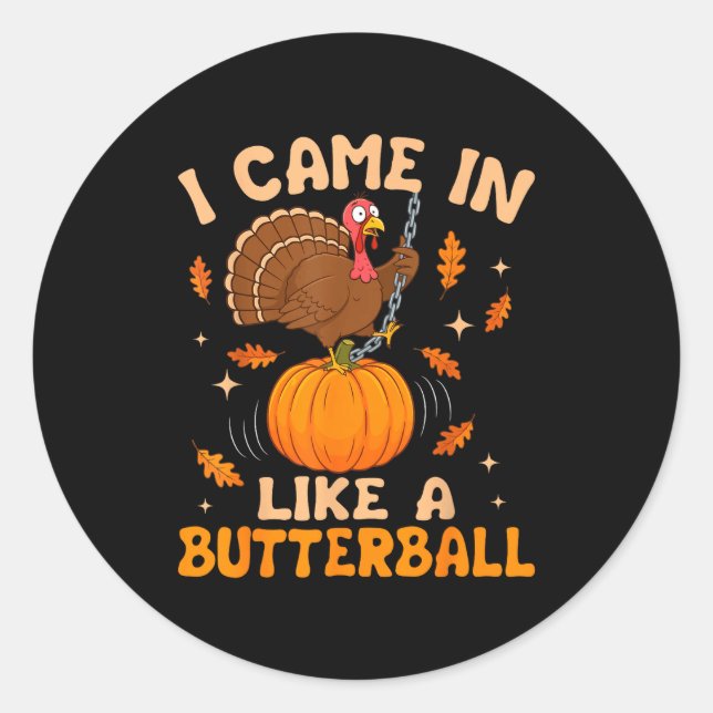 Pegatina Redonda I Came In Like A Butterball Funny Thanksgiving Men (Anverso)