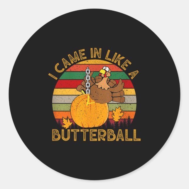 Pegatina Redonda I Came In Like A Butterball Funny Turkey Thanksgiv (Anverso)
