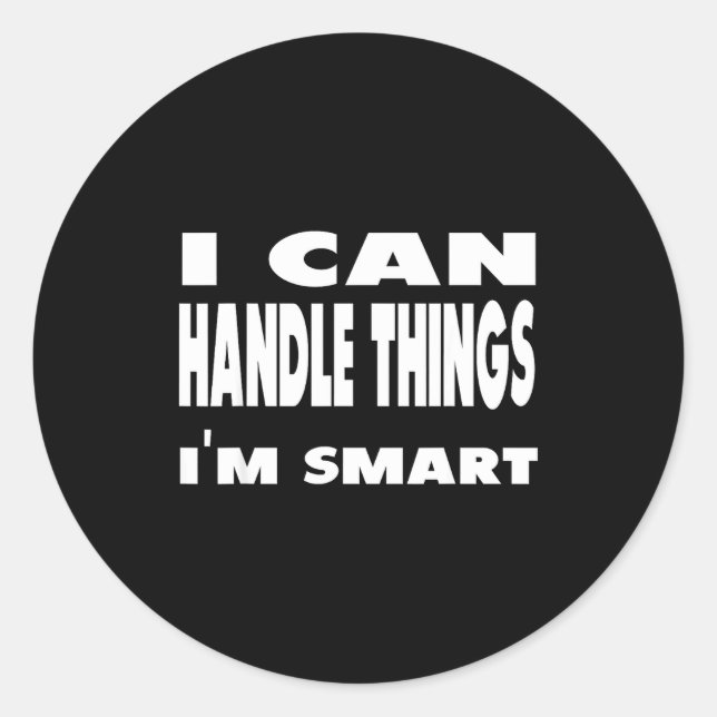 Pegatina Redonda I Can Handle Things Im Smart Funny Quote Shirt  (Anverso)