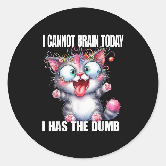 Pegatina Redonda I Cannot Brain Today I Has The Dumb  (Anverso)