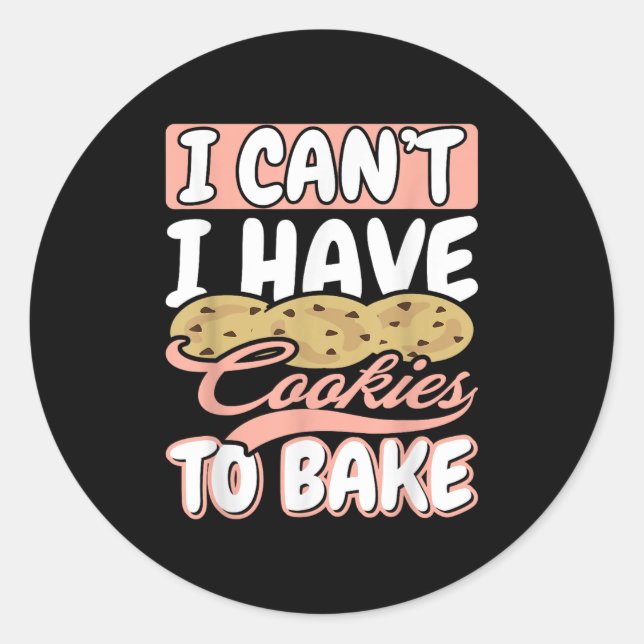 Pegatina Redonda I Cant I Have Cookies To Bake Cupcake Baking  (Anverso)