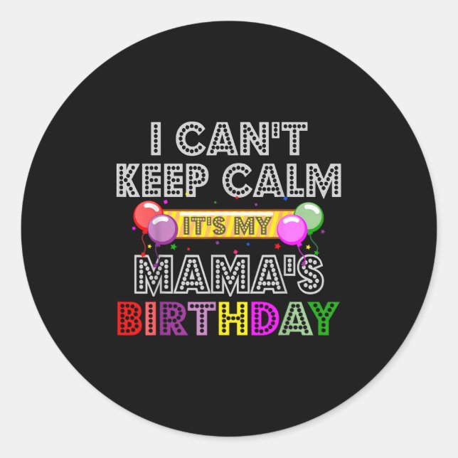Pegatina Redonda I Cant Keep Calm Its My Mama's Birthday  (Anverso)
