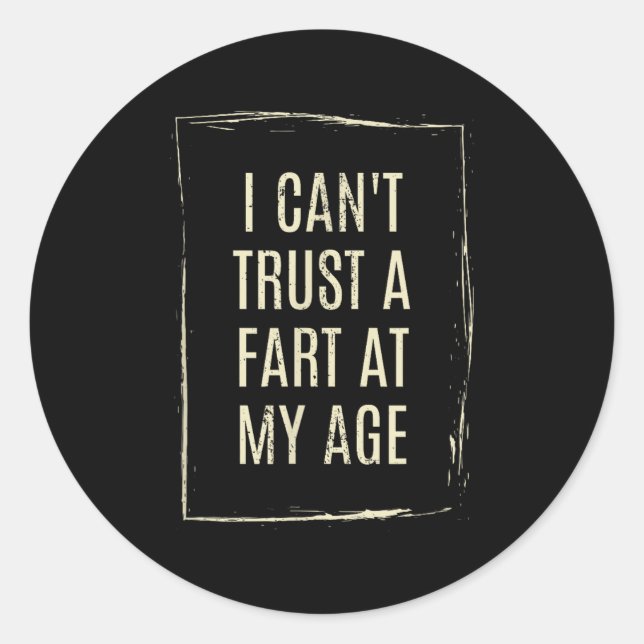 Pegatina Redonda I Cant Trust A Fart At My Age  (Anverso)