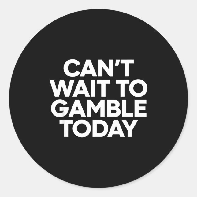 Pegatina Redonda I Cant Wait To Gamble Today Funny Gambling  (Anverso)