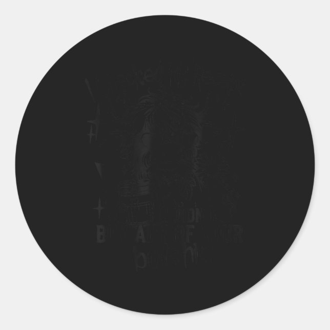 Pegatina Redonda I Checked My Receipt I Didn't Buy Any Of Your Bull (Anverso)