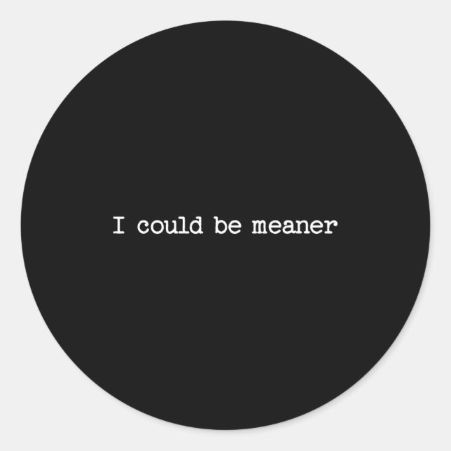 Pegatina Redonda I Could Be Meaner Sarcastic Quote Work Saying Snar (Anverso)