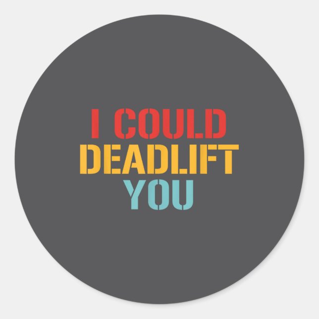 Pegatina Redonda I Could Deadlift You Funny Gym Quote  (Anverso)