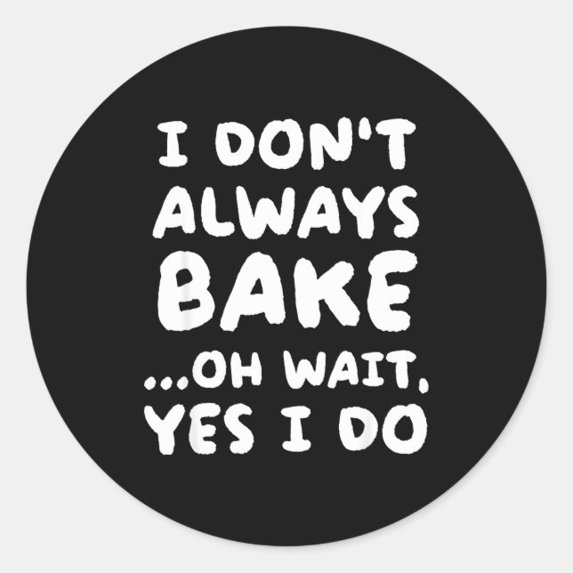 Pegatina Redonda I Don't Always Bake Funny Baker Baking  (Anverso)