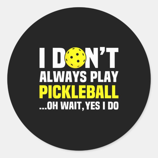 Pegatina Redonda I Don't Always Play Ckleball - Funny Ckleball Play (Anverso)