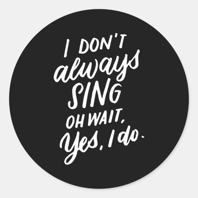 Pegatina Redonda I Don't Always Sing Oh Wait Yes I Do, Musical Thea (Anverso)