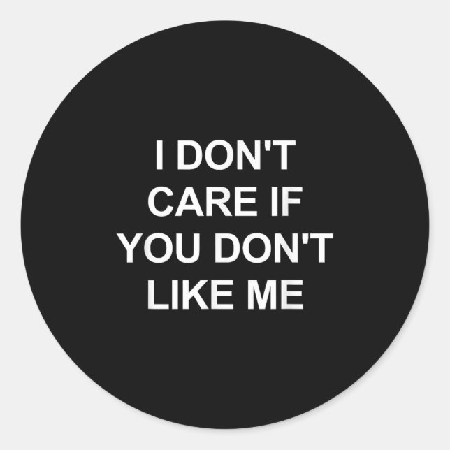 Pegatina Redonda I Don't Care If You Don't Like Me, Funny, Jokes, S (Anverso)