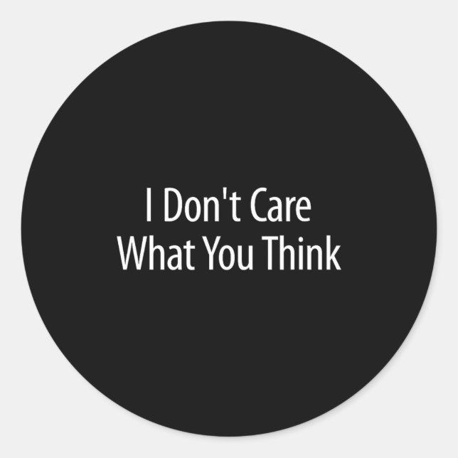 Pegatina Redonda I Don't Care What You Think -  (Anverso)