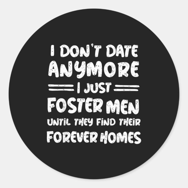 Pegatina Redonda I Don't Date Anymore I Just Foster Men Funny  (Anverso)