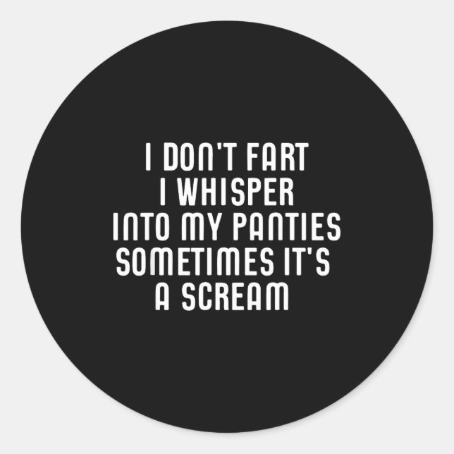 Pegatina Redonda I Don't Fart I Whisper Into My Panties Funny  (Anverso)