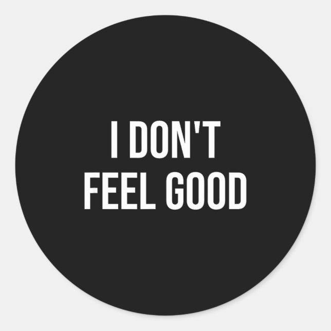 Pegatina Redonda I Don't Feel Good  (Anverso)